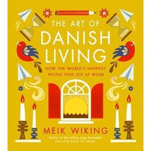 The Art of Danish Living: How the World's Happiest People Find Joy at Work -- Me